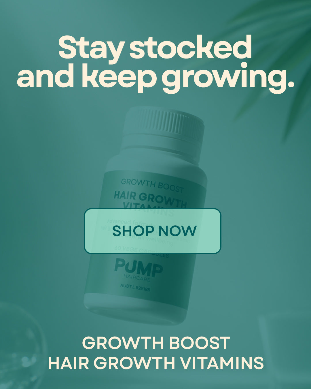 Teal promotional graphic featuring a bottle of PUMP Growth Boost Hair Growth Vitamins with a large &